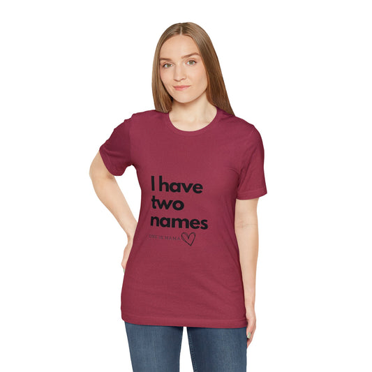 I Have Two Names One Is Mama T-Shirt